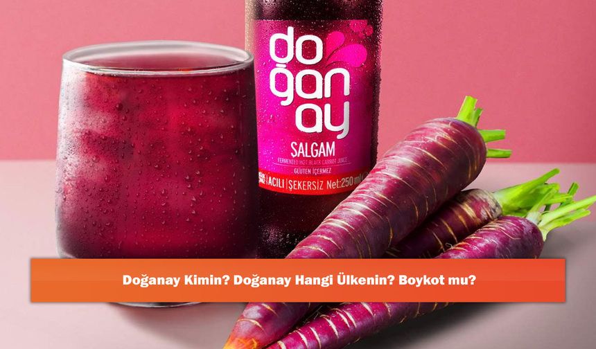 Doğanay Kimin? Doğanay Hangi Ülkenin? Boykot mu?