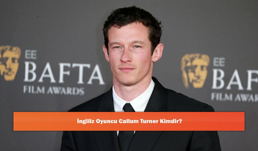 İngiliz Oyuncu Callum Turner Kimdir?