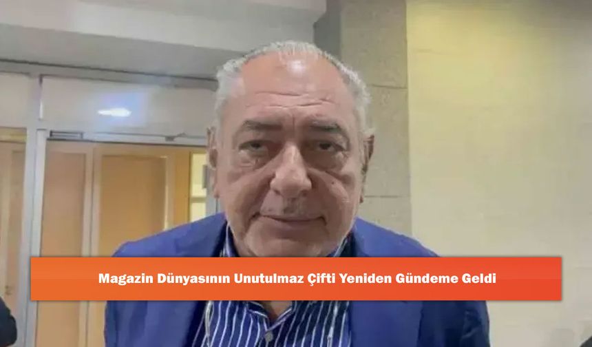 Magazin Dünyasının Unutulmaz Çifti Yeniden Gündeme Geldi