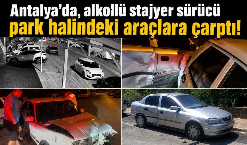 Antalya'da, alkollü stajyer sürücü ortalığı savaş alanına çevirdi! İşte o anlar