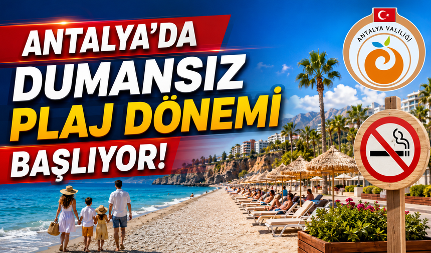 Antalya'da dumansız plaj dönemi başlıyor! Valilik genelgeyi yayımladı