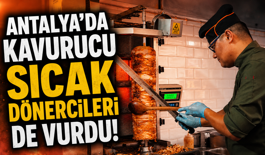 Antalya'da kavurucu sıcak dönercileri de vurdu!