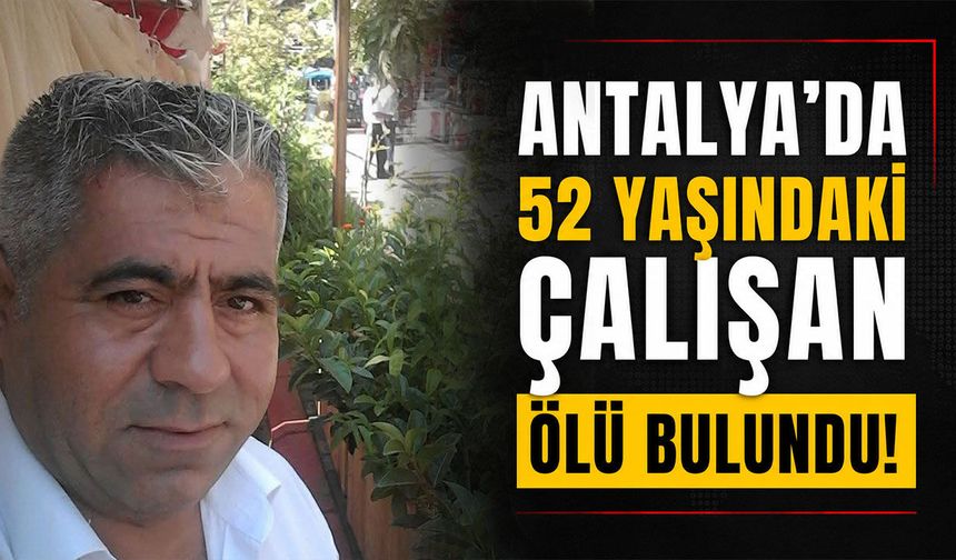 Antalya'da piknik tesisinde acı olay: 52 yaşındaki çalışan ölü bulundu