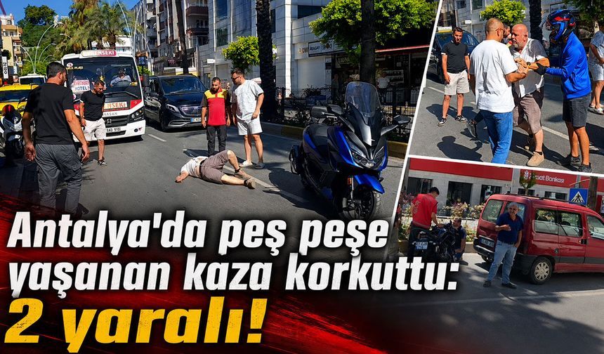 Antalya'da peş peşe kaza: İki motosiklet sürücüsü yaralandı!