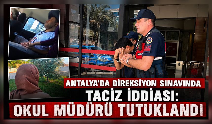 Antalya'da direksiyon sınavında taciz iddiası: Okul müdürü tutuklandı