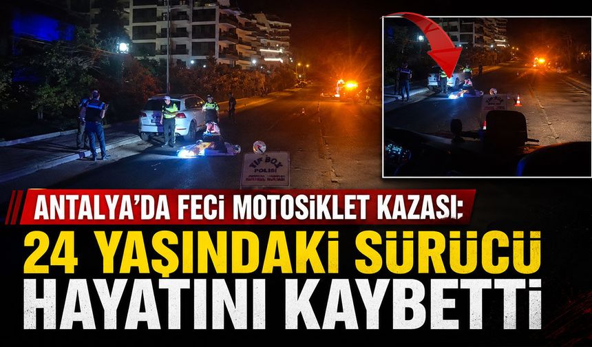 Antalya'da 24 yaşındaki motosiklet sürücüsü hayatını kaybetti