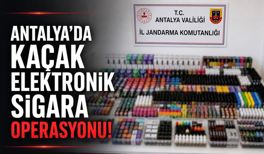 Antalya'da kaçak elektronik sigara operasyonu: Yüzlerce ürün ele geçirildi