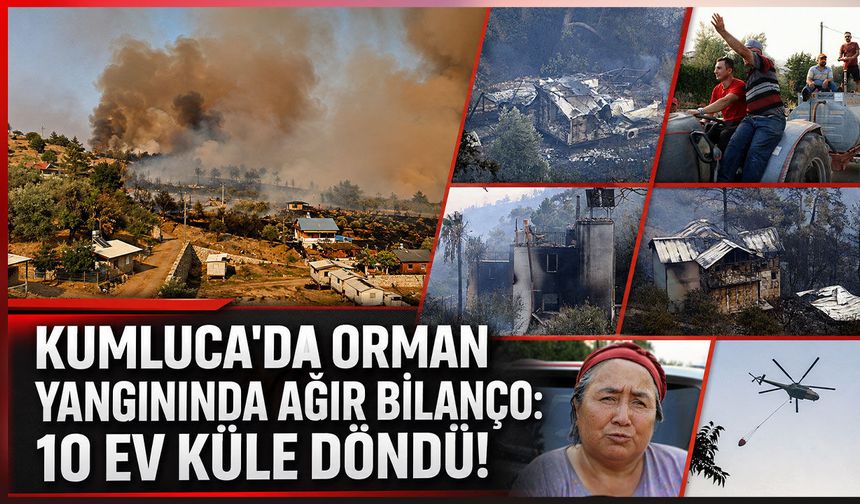 Kumluca’daki orman yangınında 10 ev küle döndü, 50 hane tahliye edildi!