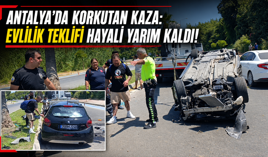 Antalya'da evlilik teklifi hayali yarım kaldı: Yüzüğü bulmadan hastaneye gitmedi