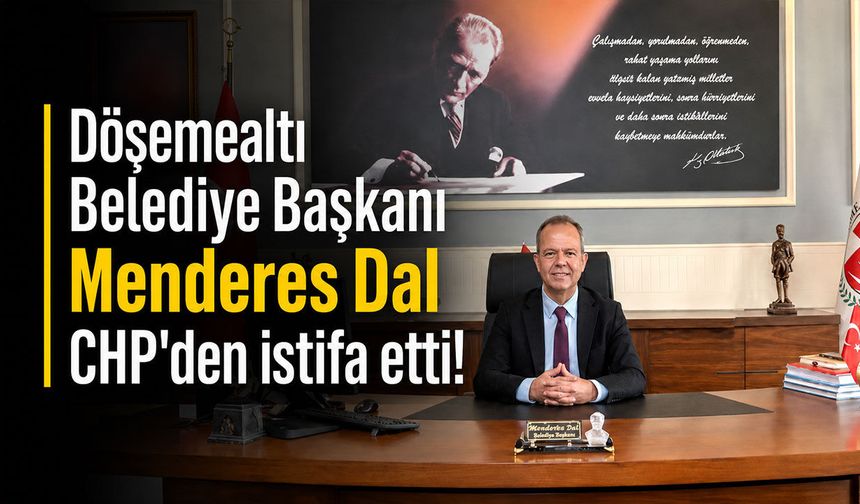 Antalya Döşemealtı Belediye Başkanı Menderes Dal CHP'den istifa etti