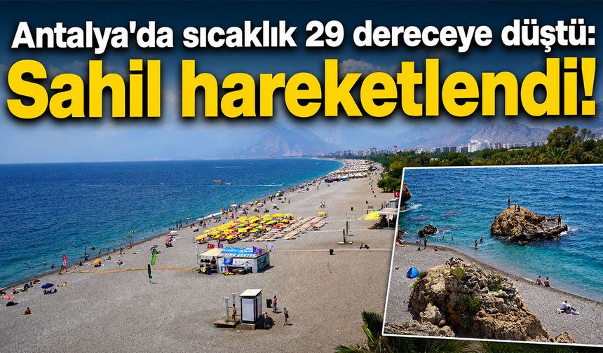 Antalya'da sıcaklık 29 dereceye düştü! Tatilciler sahile akın etti