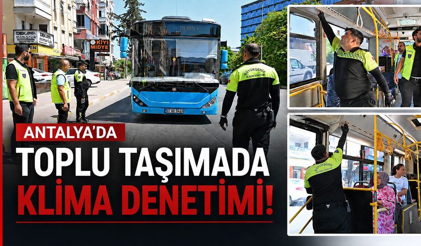 Antalya'da halk otobüslerinde klima denetimi artırıldı!
