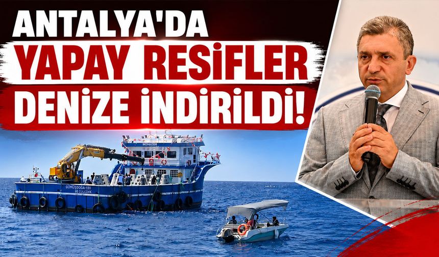Yapay resifler Akdeniz'le buluşturuldu