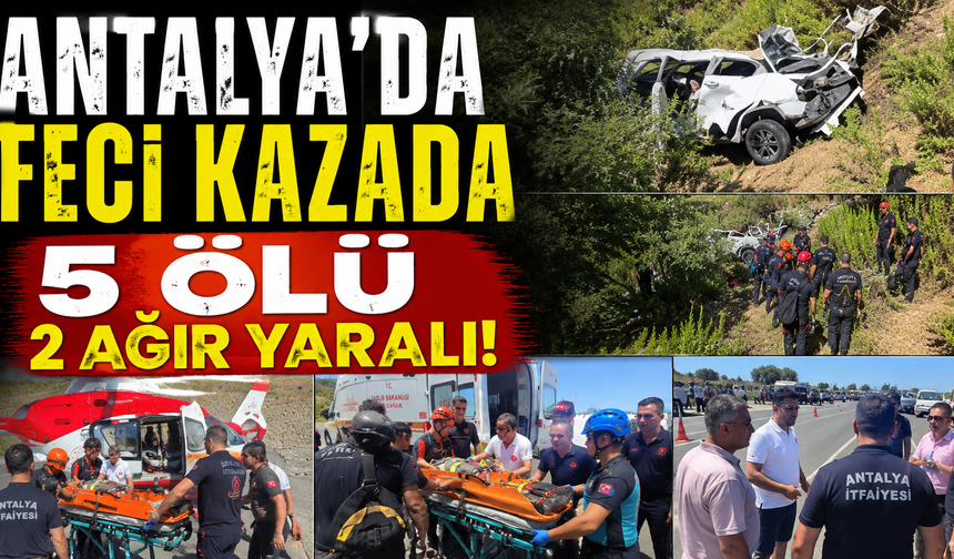 SON DAKİKA! Antalya'da uçuruma yuvarlanan otomobilde 5 ölü, 2 ağır yaralı!