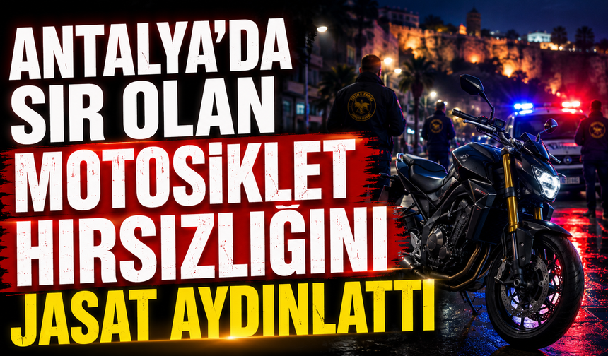 Antalya'da sır olan motosiklet hırsızlığını JASAT aydınlattı