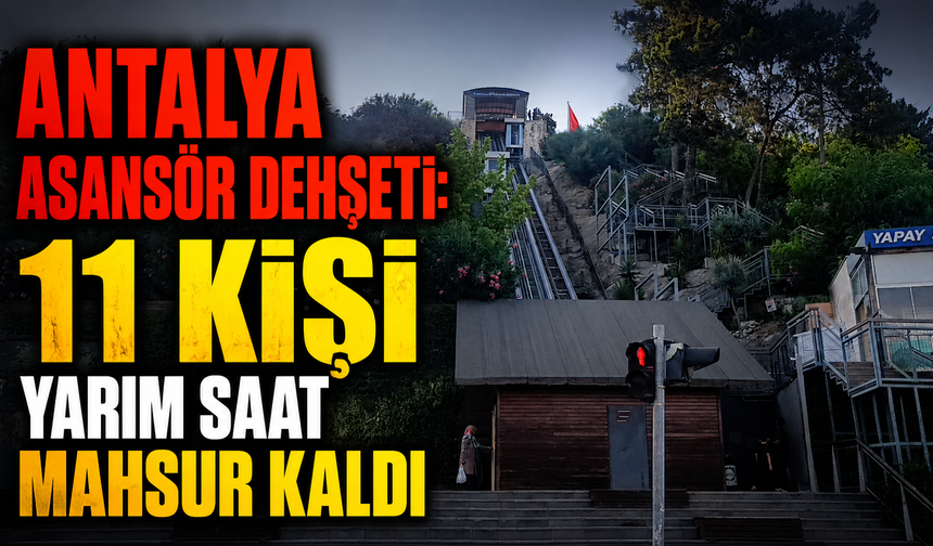 Antalya'da asansör dehşeti! 11 kişi yarım saat mahsur kaldı
