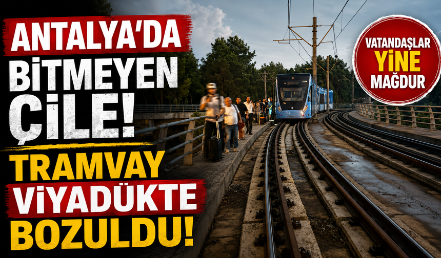 Antalya'da bitmeyen çile! Tramvay viyadükte bozuldu