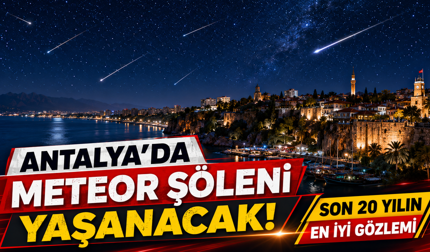 Antalya'da meteor şöleni yaşanacak! İşte izlenecek yerler