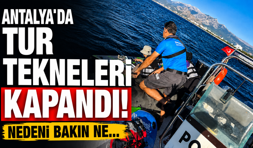 Antalya'da tur tekneleri kapandı! Nedeni bakın ne...