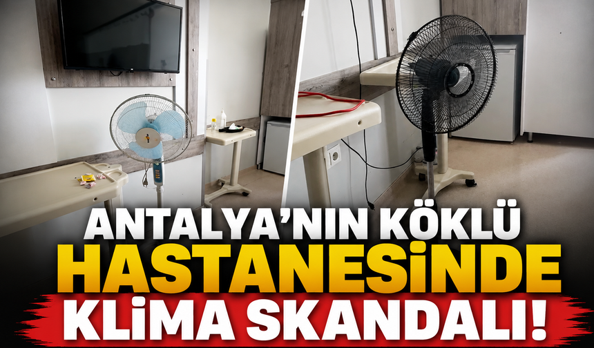 Antalya Eğitim Araştırma Hastanesi'nde klima skandalı! "Koridorda yattılar"
