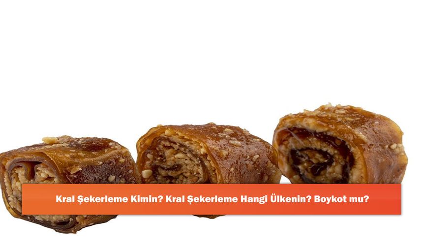 Kral Şekerleme Kimin? Kral Şekerleme Hangi Ülkenin? Boykot mu?