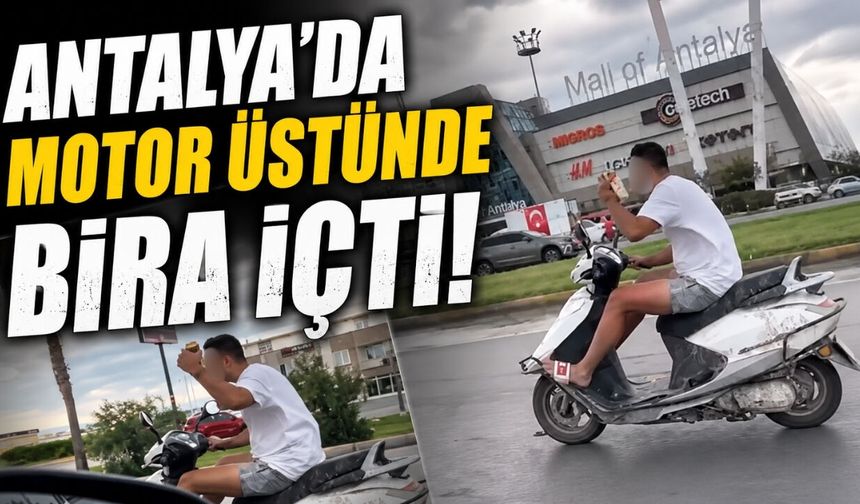 Antalya'da pes dedirten görüntü! Motosiklet üzerinde bira içti