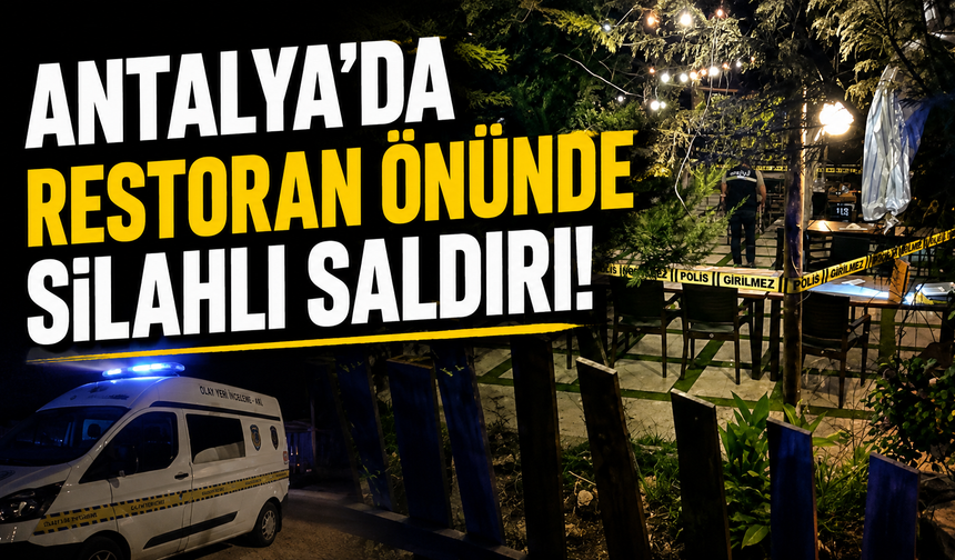 Antalya'da restoran önünde silahlı saldırı!