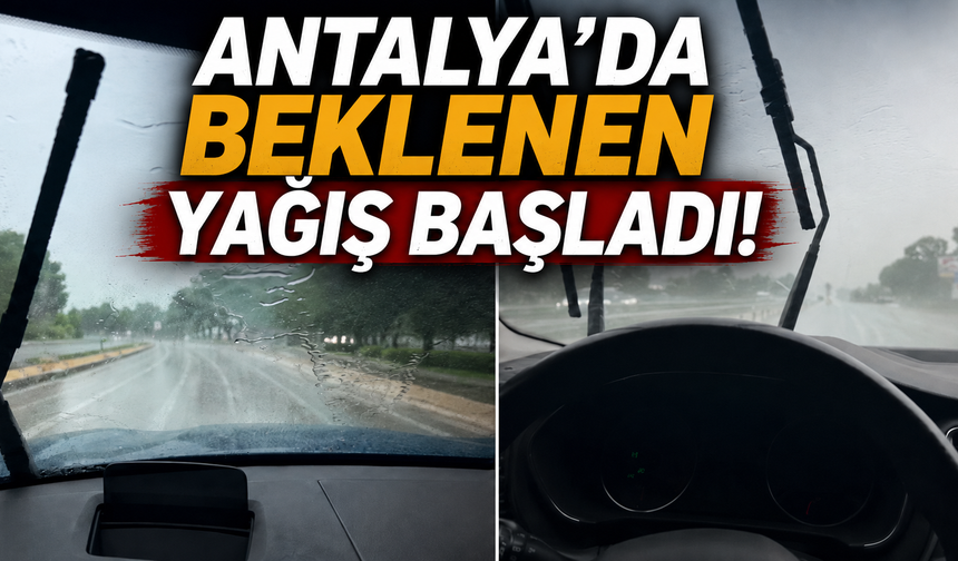 Antalya'da beklenen yağış başladı!