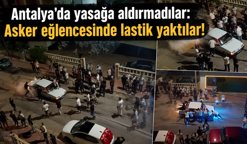 Antalya'da yasağa aldırmadılar: Asker eğlencesinde lastik yaktılar!