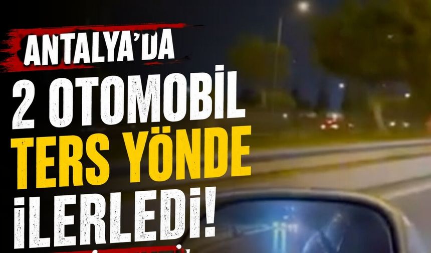 Antalya'da ters yönde ilerleyen 2 otomobil tepki çekti!