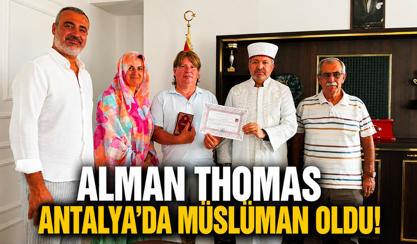 Alman Thomas Antalya’da Müslüman oldu!