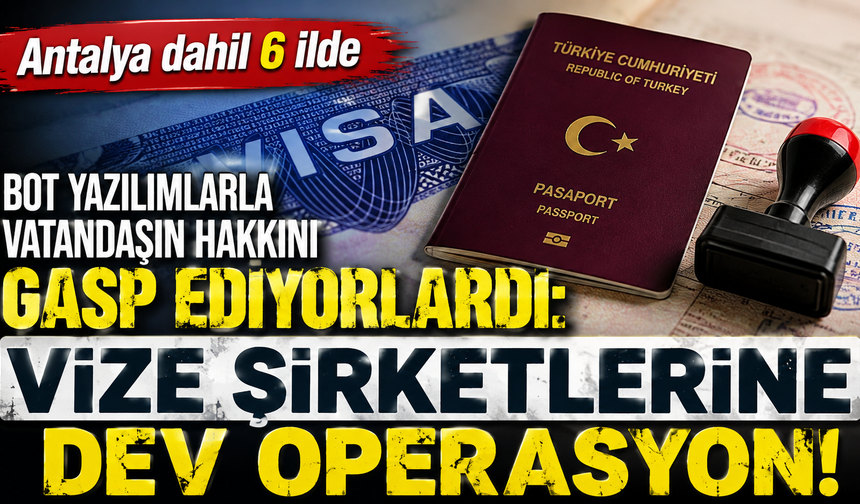 Bot yazılımlarla vatandaşın hakkını gasp ediyorlardı: Vize şirketlerine dev operasyon!