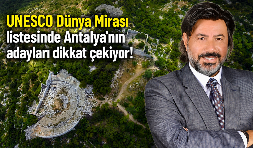 UNESCO Dünya Mirası listesinde Antalya'nın adayları dikkat çekiyor!