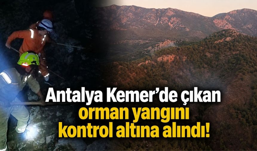 Antalya'da çıkan orman yangını sabah saatlerinde kontrol altına alındı!