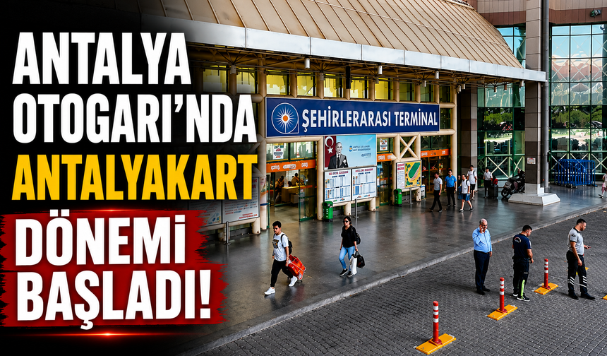 Antalya Otogarı’nda Antalyakart dönemi başladı!