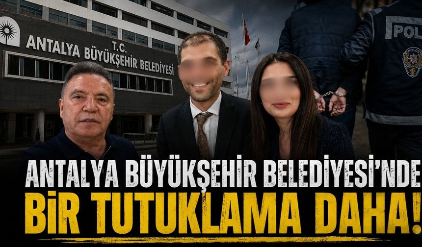 Antalya Büyükşehir Belediyesi'nde bir tutuklama daha!