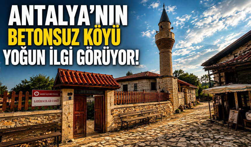 Antalya'nın betonsuz köyü yoğun ilgi görüyor!