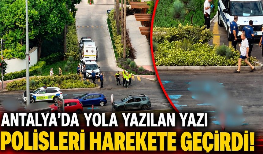Antalya'da yola yazılan yazı polisleri harekete geçirdi!