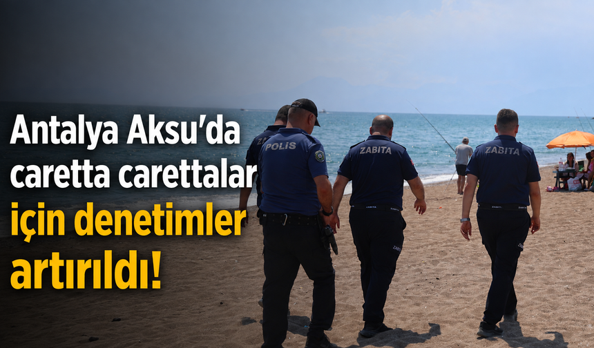 Antalya Aksu'da caretta carettalar için denetimler artırıldı!