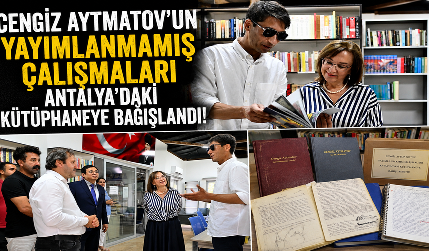 Cengiz Aytmatov’un yayımlanmamış çalışmaları Antalya’daki kütüphaneye bağışlandı!