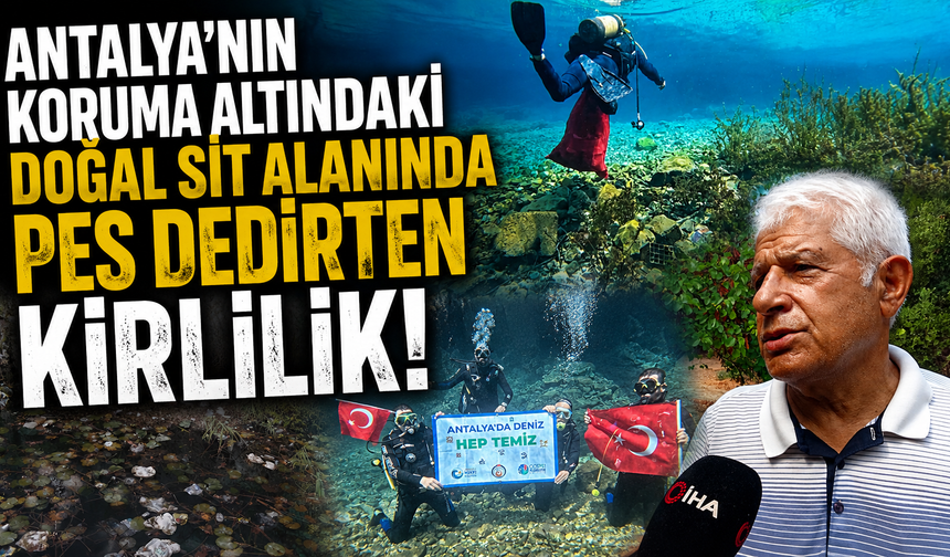 Antalya’nın koruma altındaki doğal sit alanında pes dedirten kirlilik!