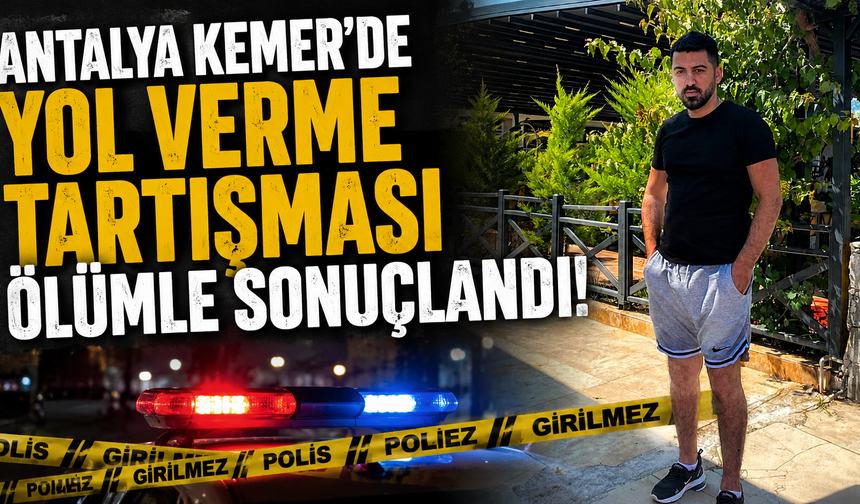 Antalya Kemer'de yol verme tartışması ölümle sonuçlandı!