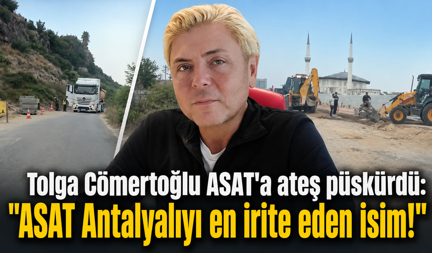 Tolga Cömertoğlu ASAT'a ateş püskürdü: "ASAT Antalyalıyı en irite eden isim!"