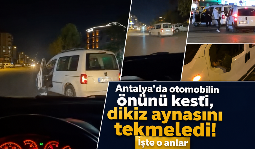 Antalya'da otomobilin önünü kesti, dikiz aynasını tekmeledi! İşte o anlar