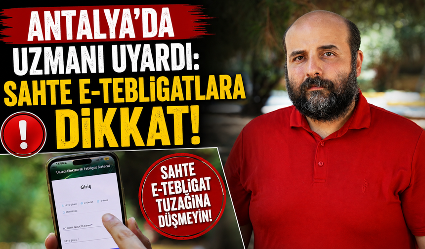Antalya'da uzmanı uyardı: Sahte e-tebligatlara dikkat!