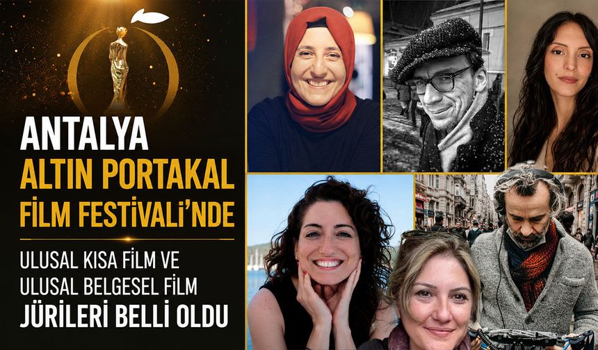 Antalya'da Altın Portakal heyecanı: Kısa ve belgesel film yarışmalarının jürileri belli oldu