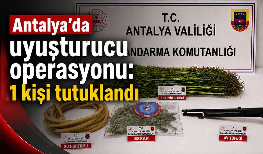 Antalya'da uyuşturucu operasyonu: 1 kişi tutuklandı