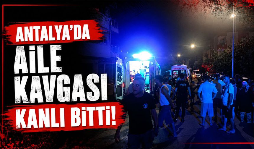 Antalya'da aile kavgası kanlı bitti: Annesini darp eden babasını bıçakladı