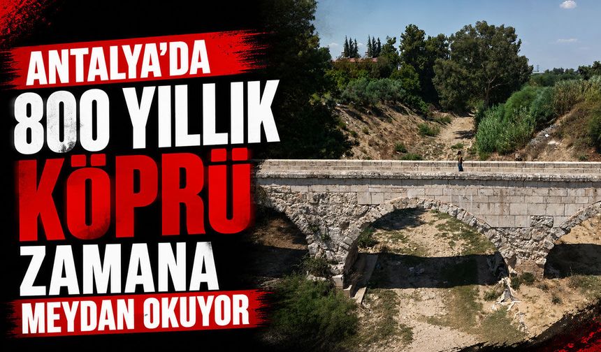 Antalya’da 800 yıllık köprü zamana meydan okuyor