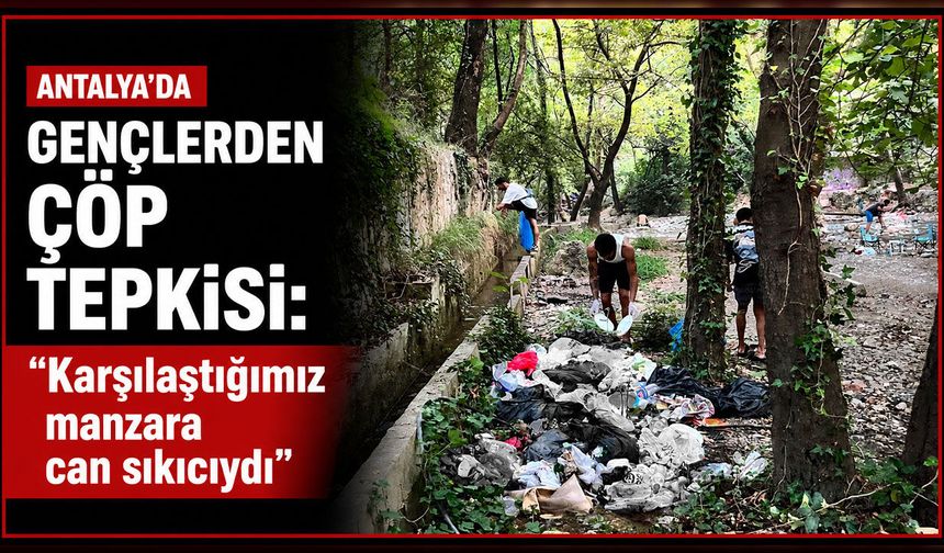 Antalya'da gençlerden çöp isyanı: “Karşılaştığımız manzara can sıkıcıydı”